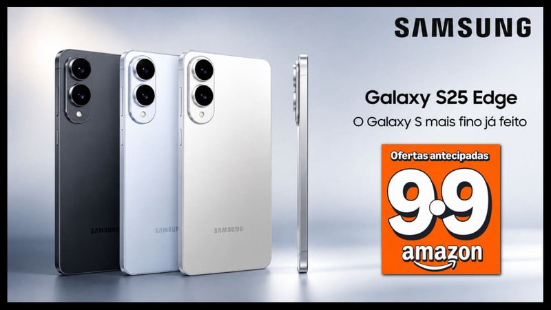 Esquenta 9.9 Amazon: 52% de desconto no Samsung Galaxy S25 Edge