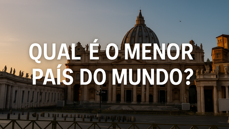 Você sabe qual é o menor país do mundo (e por que ele existe)?