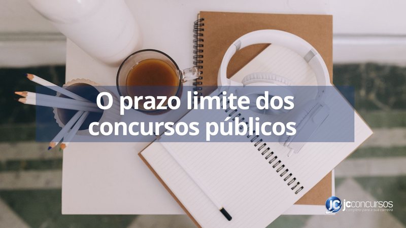 Prazo limite dos concursos públicos