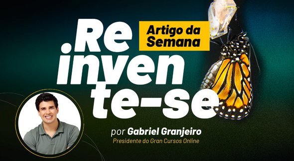 Gabriel Granjeiro: "Reinvente-se" - Divulgação Gran Cursos Online