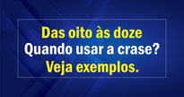 Quando usar a crase entre datas e horas: "das 8h As 12h" ou "das 8h Às 12h?